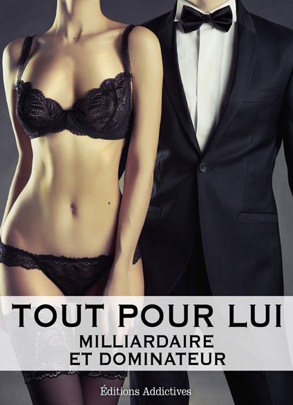 Tout pour lui - 7 (Milliardaire et dominateur)