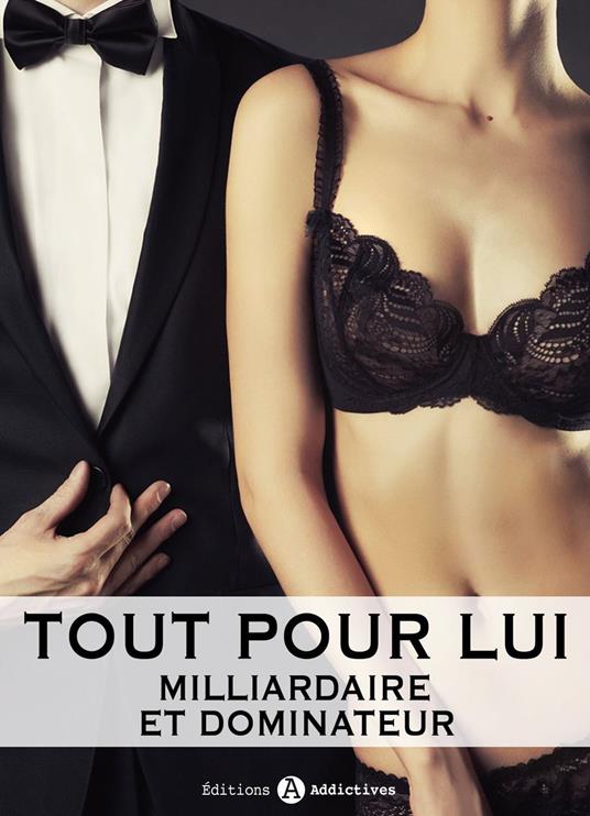 Tout pour lui - 12 (Milliardaire et dominateur)