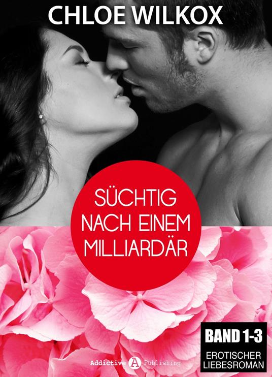 Süchtig nach einem Milliardär - Band 1-3