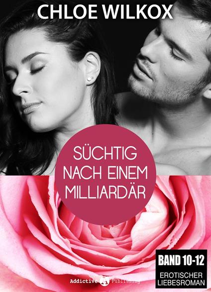 Süchtig nach einem Milliardär - Band 10-12