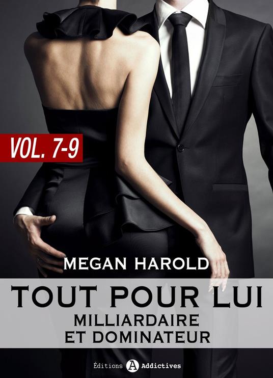 Tout pour lui (Milliardaire et dominateur) - vol. 7-9