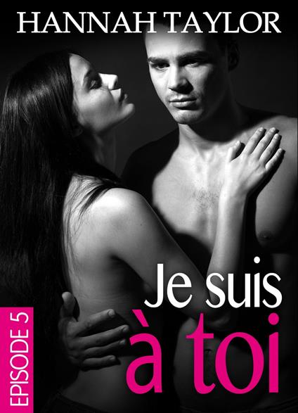 Je suis à toi Épisode 5