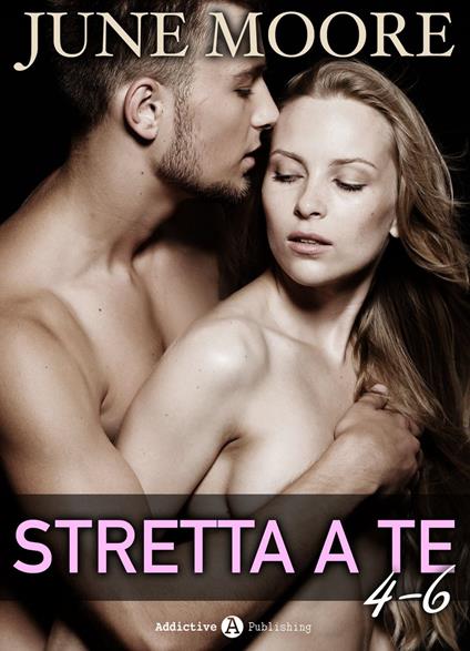 Stretta a te, vol. 4-6 - June Moore - ebook