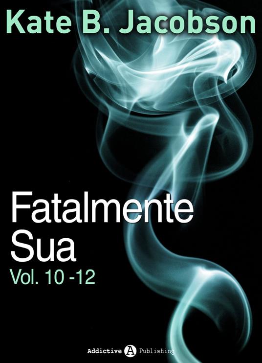 Fatalmente sua - Vol. 10-12 - Kate B. Jacobson - ebook