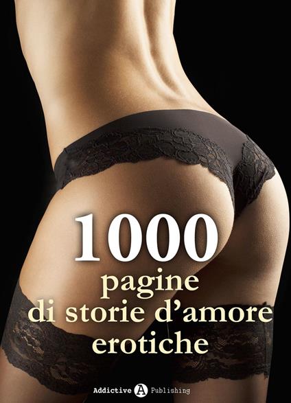 1000 pagine di storie d'amore erotiche - Lucy K. Swann - ebook