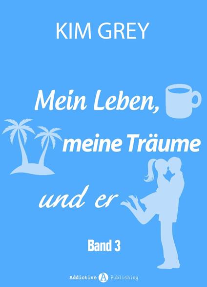Mein Leben, meine Träume und er - Band 3