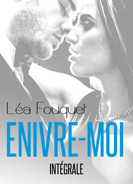 Enivre-moi - Intégrale