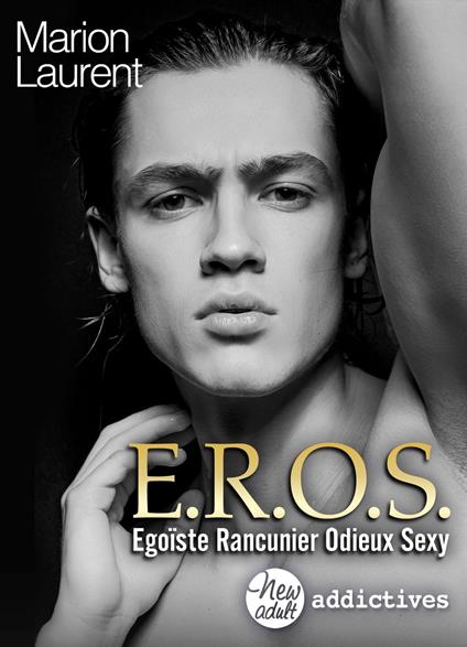 EROS. Égoïste, rancunier, odieux, sexy