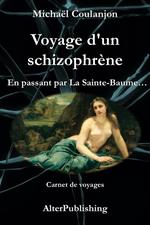 Voyage d'un schizophrène - En passant par La Sainte Baume