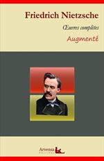 Friedrich Nietzsche : Oeuvres complètes – suivi d'annexes (annotées, illustrées)