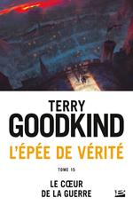 L'Épée de vérité, T15 : Le coeur de la guerre