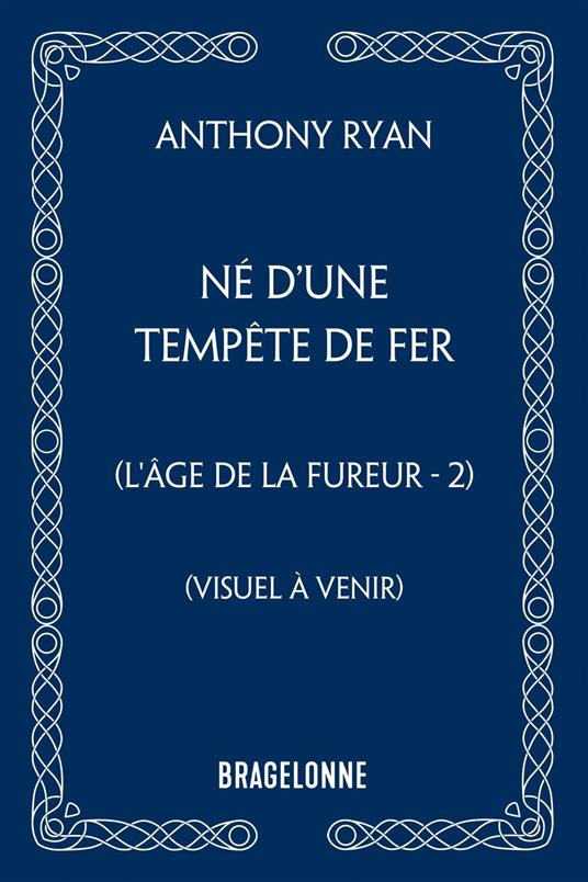 L'Âge de la Fureur, T2 : Né d'une tempête de fer