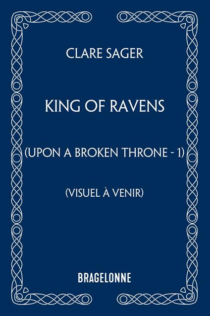 Upon a Broken Throne, T1 : King of Ravens