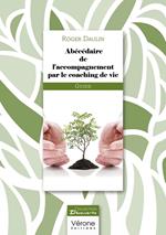 Abécédaire de l'accompagnement par le coaching de vie