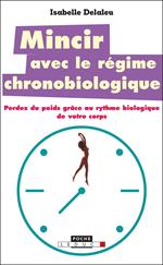 Mincir avec le régime chronobiologique
