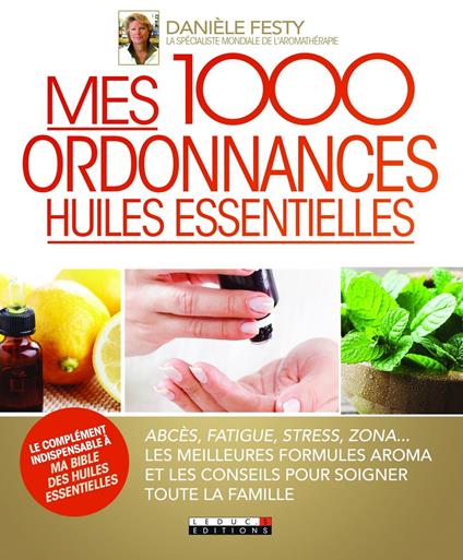 Mes 1000 ordonnances huiles essentielles