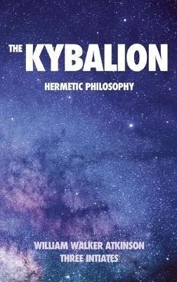 The Kybalion: Hermetic philosophy - William Walker Atkinson,Three Initiates - cover