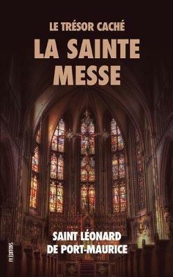 Le Tresor Cache: La Sainte Messe - Saint Leonard de Port-Maurice - cover