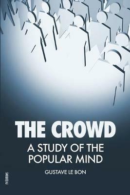 The Crowd: A Study of the Popular Mind - Gustave Le Bon - cover