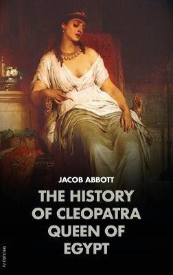 The History of Cleopatra, Queen of Egypt: Makers of History - Jacob Abbott - cover