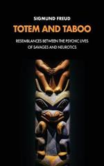 Totem and Taboo: Resemblances Between the Psychic Lives of Savages and Neurotics