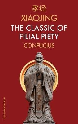 Xiaojing The Classic of Filial Piety: Chinese-English Edition - Confucius - cover