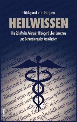 Heilwissen: Die Schrift der Aebtissin Hildegard über Ursachen und Behandlung der Krankheiten (großdruck) - Hildegard Von Bingen - cover