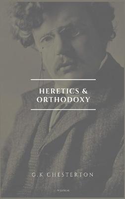 Heretics and Orthodoxy: Easy to Read Layout - G K Chesterton - cover