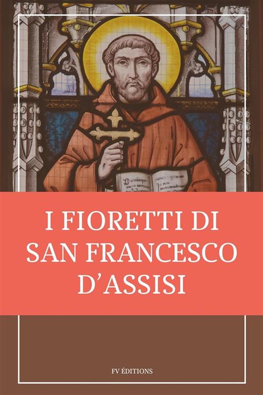 I fioretti di san Francesco - Francesco d'Assisi (san) - ebook