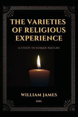 The Varieties of Religious Experience, a Study in Human Nature (Annotated): Easy-to-read Layout - William James - cover