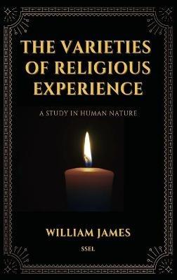 The Varieties of Religious Experience, a Study in Human Nature (Annotated): Easy-to-read Layout - William James - cover