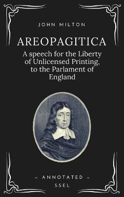 Areopagitica: A speech for the Liberty of Unlicensed Printing, to the Parlament of England (Annotated - Easy to Read Layout) - John Milton - cover