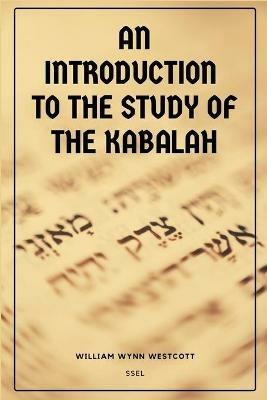 An Introduction to the Study of the Kabalah: Easy-to-Read Layout - William Wynn Westcott - cover