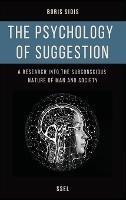 The psychology of suggestion: A research into the subconscious nature of man and society (Easy to Read Layout) - Boris Sidis - cover