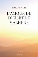 L'amour de Dieu et le malheur: suivi de de L'Amour, le Mal et le Malheur - Simone Weil - cover