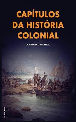 Capítulos da história colonial: Com breve biografia do autor - Capistrano de Abreu - cover