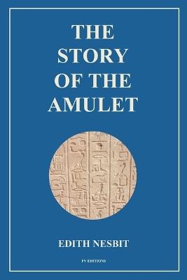 The Story of the Amulet: Easy to Read Layout - Edith Nesbit - cover