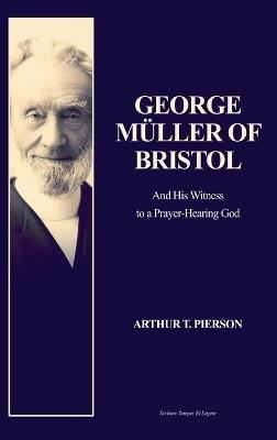 George M?ller of Bristol: and His Witness to a Prayer-Hearing God (Easy to Read Layout) - Arthur T Pierson - cover