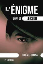 L'?nigme: suivi de Le Clou (format pour une lecture confortable)