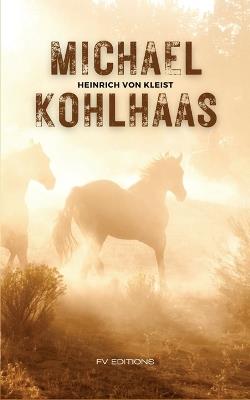 Michael Kohlhaas: Le marchand de chevaux - Histoire véritable - Heinrich Von Kleist - cover