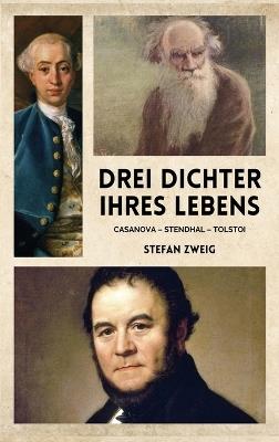Drei Dichter ihres Lebens: Casanova - Stendhal - Tolstoi - Stefan Zweig - cover