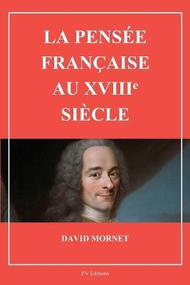 La pensée française au XVIIIe siècle - David Mornet - cover