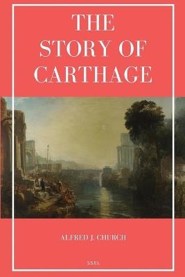 The Story of Carthage: Easy to Read Layout - Alfred J Church - cover