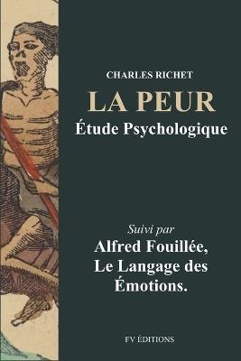 La Peur, étude psychologique: Suivi par Le Langage des Émotions de A. Fouillée - Charles Richet,Alfred Fouillée - cover