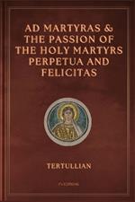 Ad Martyras and The Passion of the Holy Martyrs Perpetua and Felicitas: Easy to Read Layout