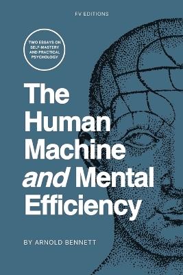 The Human Machine and Mental Efficiency: Two Essays on Self-Mastery and Practical Psychology - Arnold Bennett - cover