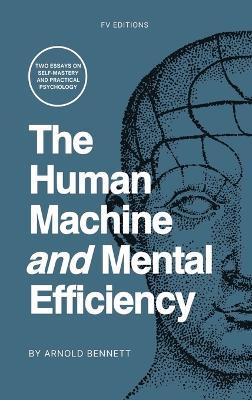The Human Machine and Mental Efficiency: Two Essays on Self-Mastery and Practical Psychology - Arnold Bennett - cover