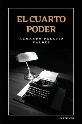 El cuarto poder: Edición integral - Armando Palacio Valdés - cover