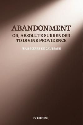 Abandonment; or, Absolute Surrender to Divine Providence: Easy-to-Read Layout - Jean Pierre de Caussade - cover