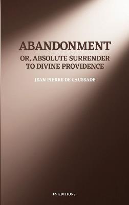 Abandonment; or, Absolute Surrender to Divine Providence: Easy-to-Read Layout - Jean Pierre de Caussade - cover
